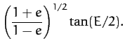 $\displaystyle \left(\frac{1+e}{1-e}\right)^{1/2} \tan (E/2).$