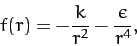 \begin{displaymath}
f(r) = - \frac{k}{r^2} - \frac{\epsilon}{r^4},
\end{displaymath}