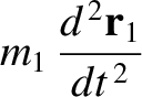 $\displaystyle m_1\,\frac{d^{\,2}{\bf r}_1}{dt^{\,2}}$