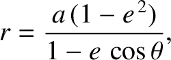 $\displaystyle r = \frac{a\,(1-e^{\,2})}{1-e\,\cos\theta},$
