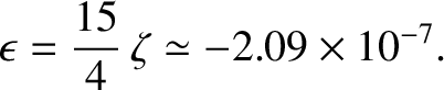 $\displaystyle \epsilon = \frac{15}{4}\,\zeta\simeq -2.09\times 10^{-7}.$