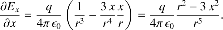 $\displaystyle \frac{\partial E_x}{\partial x} = \frac{q}{4\pi\,\epsilon_0}\left...
...,x}{r^4}\frac{x}{r} \right) =
\frac{q}{4\pi\,\epsilon_0}\frac{r^2-3\,x^2}{r^5}.$