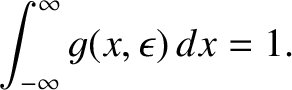 $\displaystyle \int_{-\infty}^{\infty} g(x,\epsilon)\,dx = 1.$