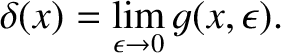 $\displaystyle \delta(x) = \lim_{\epsilon\rightarrow 0} g(x,\epsilon).$