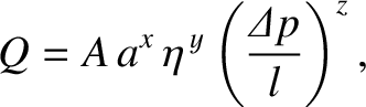 $\displaystyle Q = A\,a^x \,\eta^{\,y}\left(\frac{{\mit\Delta}p}{l}\right)^z,$
