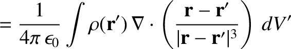 $\displaystyle = \frac{1}{4\pi\,\epsilon_0}\int
\rho({\bf r}')\,\nabla\cdot\left(\frac{{\bf r} - {\bf r}'}
{\vert{\bf r} - {\bf r}'\vert^3}\right)\,dV'$