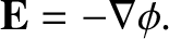 $\displaystyle {\bf E} = - \nabla\phi.$