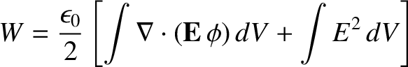 $\displaystyle W = \frac{\epsilon_0}{2} \left[\int \nabla\cdot ({\bf E}\,\phi)\,dV
+
\int E^2\,dV\right]$