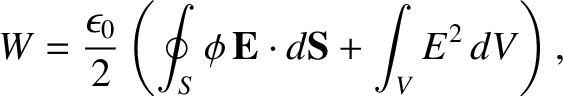 $\displaystyle W = \frac{\epsilon_0}{2} \left(\oint_S \phi\,{\bf E} \cdot d{\bf S}+
\int_V E^2\,dV\right),$
