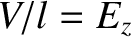 $V/l = E_z$