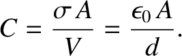 $\displaystyle C = \frac{\sigma\,A}{V} = \frac{\epsilon_0\,A}{d}.$