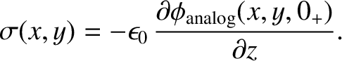 $\displaystyle \sigma(x,y) = - \epsilon_0 \,\frac{\partial\phi_{\rm analog}(x,y,0_+)}{\partial z}.$