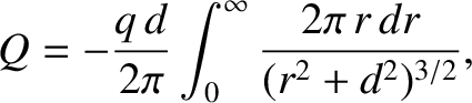 $\displaystyle Q = - \frac{q\,d}{2\pi} \int_0^\infty \frac{2\pi\, r\,dr}{(r^2+d^2)^{3/2}},$