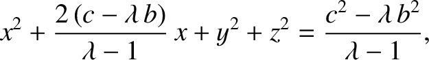 $\displaystyle x^2 + \frac{2\,(c-\lambda\,b)}{\lambda-1} \,x + y^2 + z^2 = \frac{c^2-\lambda\,b^2}{\lambda-1},$