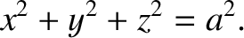 $\displaystyle x^2+y^2+z^2 = a^2.$