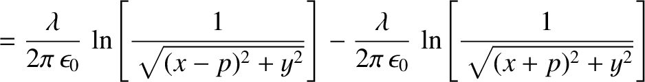$\displaystyle =\frac{\lambda}{2\pi\,\epsilon_0}\,\ln\!\left[\frac{1}{\sqrt{(x-p...
...frac{\lambda}{2\pi\,\epsilon_0}\,\ln\!\left[\frac{1}{\sqrt{(x+p)^2+y^2}}\right]$