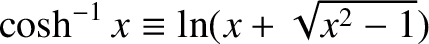 $\cosh^{-1}x \equiv \ln (x+\sqrt{x^2-1})$