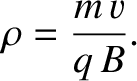 $\displaystyle \rho = \frac{m\,v}{q\,B}.$