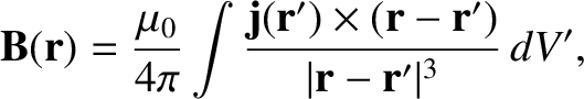 $\displaystyle {\bf B}({\bf r}) = \frac{\mu_0}{4\pi}\int \frac{{\bf j}({\bf r}')\times ({\bf r}-{\bf r}')}{\vert{\bf r}-{\bf r}'\vert^3}\,dV',$