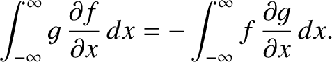 $\displaystyle \int_{-\infty}^{\infty} g\, \frac{\partial f}{\partial x}\,dx = -
\int_{-\infty}^{\infty} f\, \frac{\partial g}{\partial x}\,dx.$