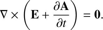 $\displaystyle \nabla\times\left( {\bf E} + \frac{\partial {\bf A} }{\partial t} \right) ={\bf0}.$