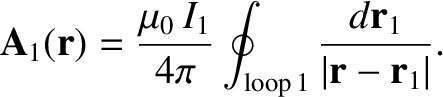 $\displaystyle {\bf A}_1 ({\bf r}) = \frac{\mu_0 \,I_1}{4\pi}
\oint_{\rm loop \,1} \frac{d {\bf r}_1}{\vert{\bf r} - {\bf r}_1\vert}.$