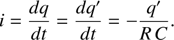 $\displaystyle i = \frac{dq}{d t} = \frac{dq'}{dt}
= - \frac{q'}{R\,C}.$