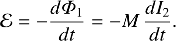 $\displaystyle {\cal E} =-\frac{d{\mit\Phi}_1}{dt}= - M \,\frac{dI_2}{dt}.$