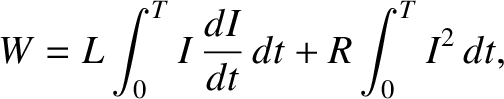 $\displaystyle W = L \int_0^T I\,\frac{dI}{dt} \,dt + R \int_0^T I^2\,dt,$