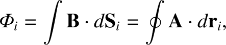 $\displaystyle {\mit\Phi}_i = \int {\bf B} \cdot d{\bf S}_i = \oint {\bf A} \cdot d{\bf r}_i,$