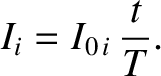 $\displaystyle I_i = I_{0\,i}\, \frac{t}{T}.$