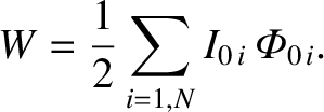 $\displaystyle W = \frac{1}{2} \sum_{i=1,N} I_{0\,i} \,{\mit\Phi}_{0\,i}.$