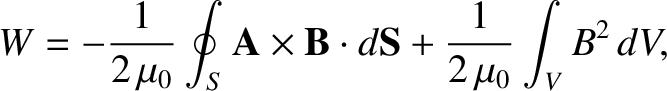 $\displaystyle W = -\frac{1}{2\,\mu_0} \oint_S {\bf A}\times{\bf B} \cdot d{\bf S} +
\frac{1}{2\,\mu_0} \int_V B^2\,dV,$