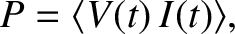 $\displaystyle P = \langle V(t) \,I(t) \rangle,$