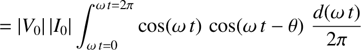 $\displaystyle = \vert V_0\vert\, \vert I_0\vert \int_{\omega \,t = 0}^{\omega \...
...\pi}
\cos(\omega\, t)\, \cos(\omega\, t - \theta)\,\,\frac{d(\omega \,t)}{2\pi}$