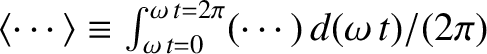 $\langle\cdots\rangle\equiv \int_{\omega\,t=0}^{\omega\,t=2\pi}(\cdots)\,d(\omega\,t)/(2\pi)$