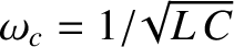 $\omega_c=1/\!\sqrt{L\,C}$