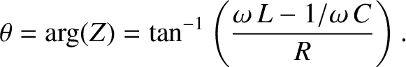 $\displaystyle \theta = {\rm arg}(Z) = \tan^{-1}\left( \frac{\omega \,L - 1/\omega\, C }
{R} \right).$