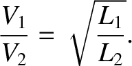 $\displaystyle \frac{V_1}{V_2} = \sqrt{\frac{L_1}{L_2}}.$