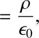 $\displaystyle = \frac{\rho}{\epsilon_0},$