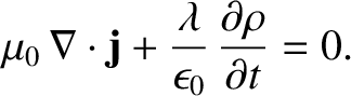 $\displaystyle \mu_0\, \nabla\cdot{\bf j} + \frac{\lambda}{\epsilon_0}\, \frac{\partial\rho}{\partial t}
=0.$