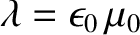 $\lambda = \epsilon_0\,\mu_0$