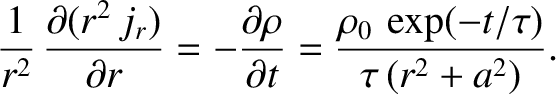 $\displaystyle \frac{1}{r^2}\,\frac{\partial (r^2\,j_r)}{\partial r} = - \frac{\partial \rho}{\partial t} = \frac{\rho_0\,\exp(-t/\tau)}{\tau\,(r^2+a^2)}.$