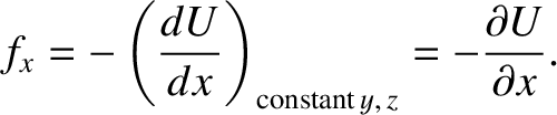 $\displaystyle f_x = - \left(\frac{dU}{dx}\right)_{{\rm constant}\, y,\,z} =- \frac{\partial U}{\partial x}.$