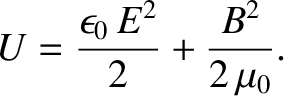 $\displaystyle U= \frac{\epsilon_0\,E^2}{2}+\frac{B^2}{2\,\mu_0}.$
