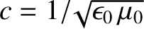 $c=1/\!\sqrt{\epsilon_0\,\mu_0}$