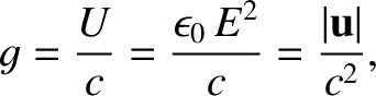 $\displaystyle g = \frac{U}{c}=\frac{\epsilon_0 \,E^2}{c} =\frac{\vert{\bf u}\vert}{c^2} ,$