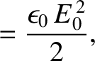 $\displaystyle = \frac{\epsilon_0\, E_0^{\,2}}{2},$