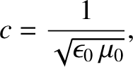 $\displaystyle c = \frac{1}{\sqrt{\epsilon_0\,\mu_0}},$