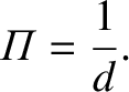 $\displaystyle {\mit\Pi} = \frac{1}{d}.$